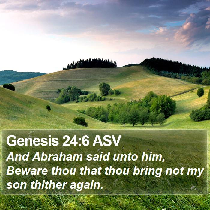 Genesis 24:6 ASV Bible Study