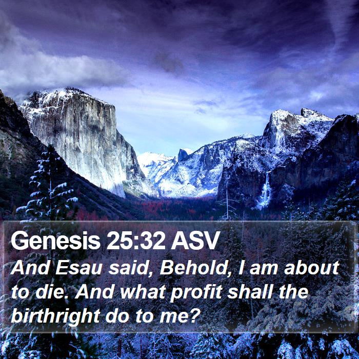 Genesis 25:32 ASV Bible Study