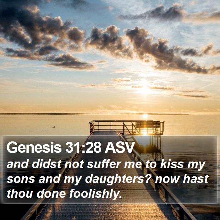 Genesis 31:28 ASV Bible Study