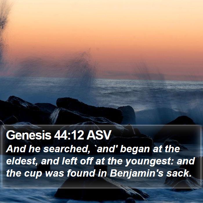 Genesis 44:12 ASV Bible Study