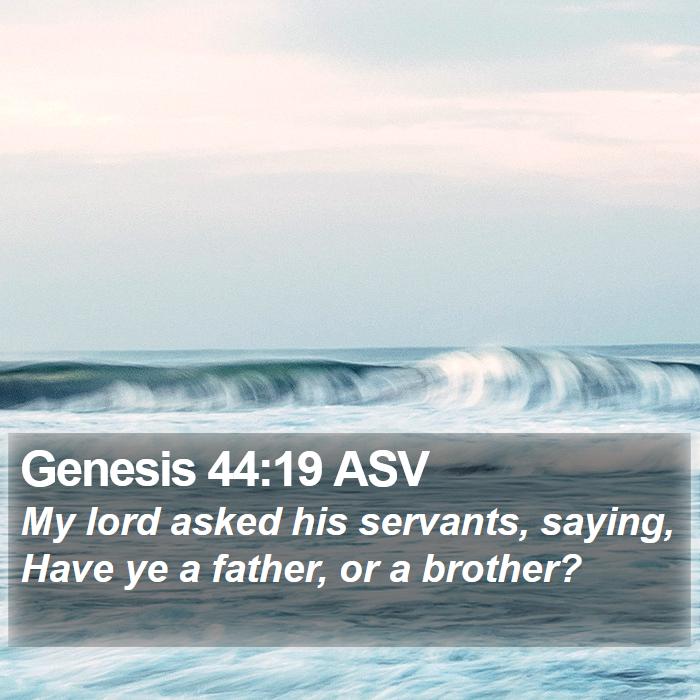 Genesis 44:19 ASV Bible Study