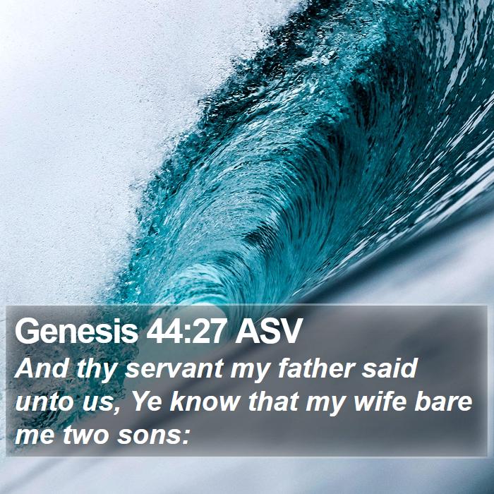 Genesis 44:27 ASV Bible Study