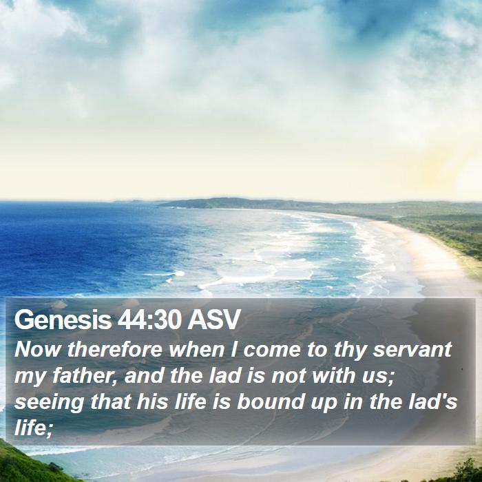 Genesis 44:30 ASV Bible Study