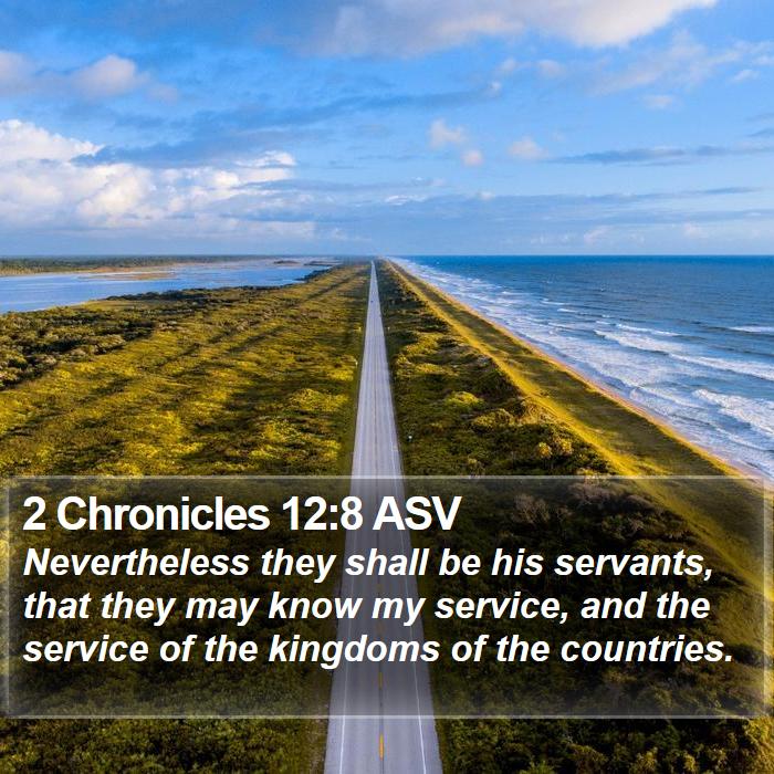 2 Chronicles 12:8 ASV Bible Study