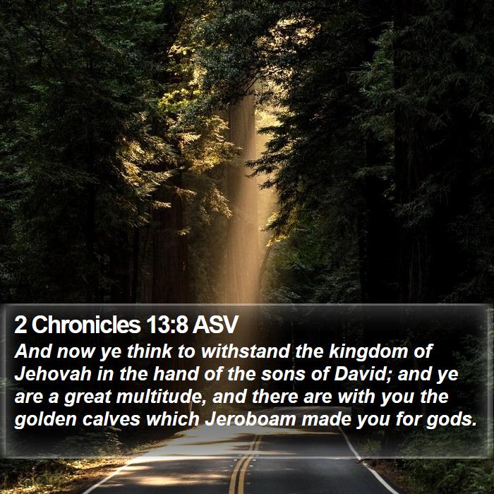 2 Chronicles 13:8 ASV Bible Study