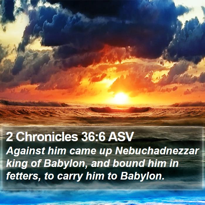 2 Chronicles 36:6 ASV Bible Study