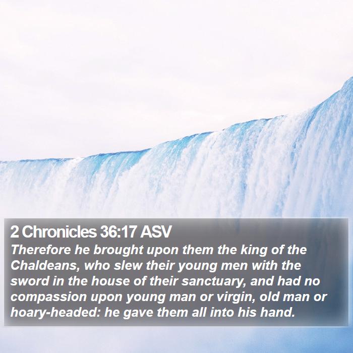 2 Chronicles 36:17 ASV Bible Study