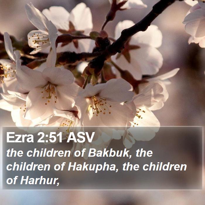 Ezra 2:51 ASV Bible Study