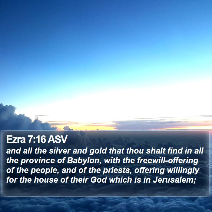 Ezra 7:16 ASV Bible Study