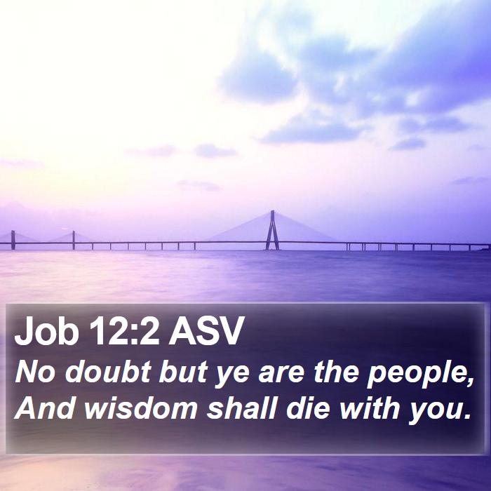 Job 12:2 ASV Bible Study