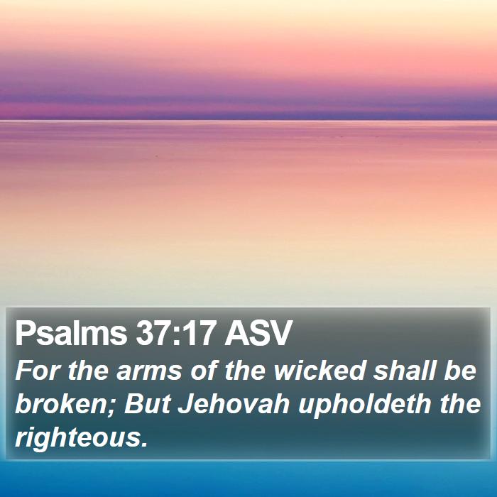 Psalms 37:17 ASV Bible Study