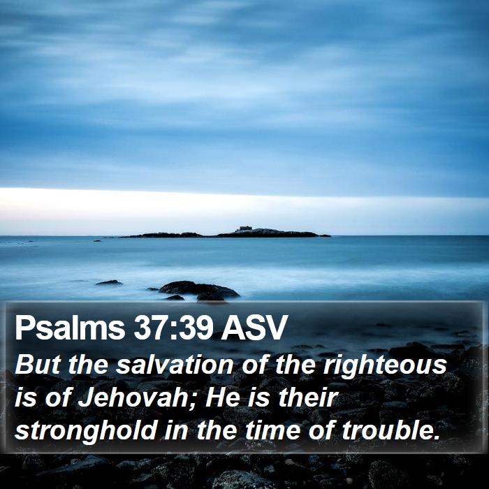 Psalms 37:39 ASV Bible Study