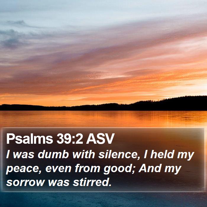 Psalms 39:2 ASV Bible Study