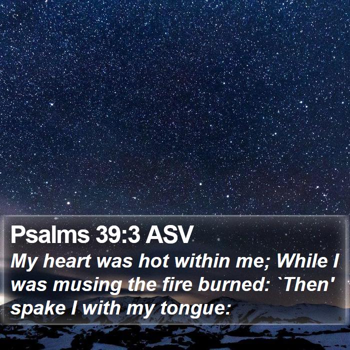 Psalms 39:3 ASV Bible Study