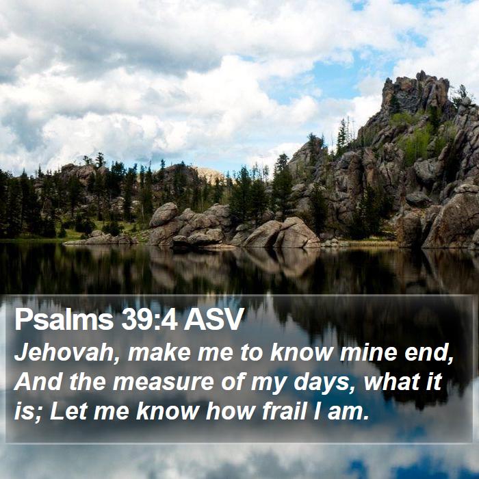 Psalms 39:4 ASV Bible Study