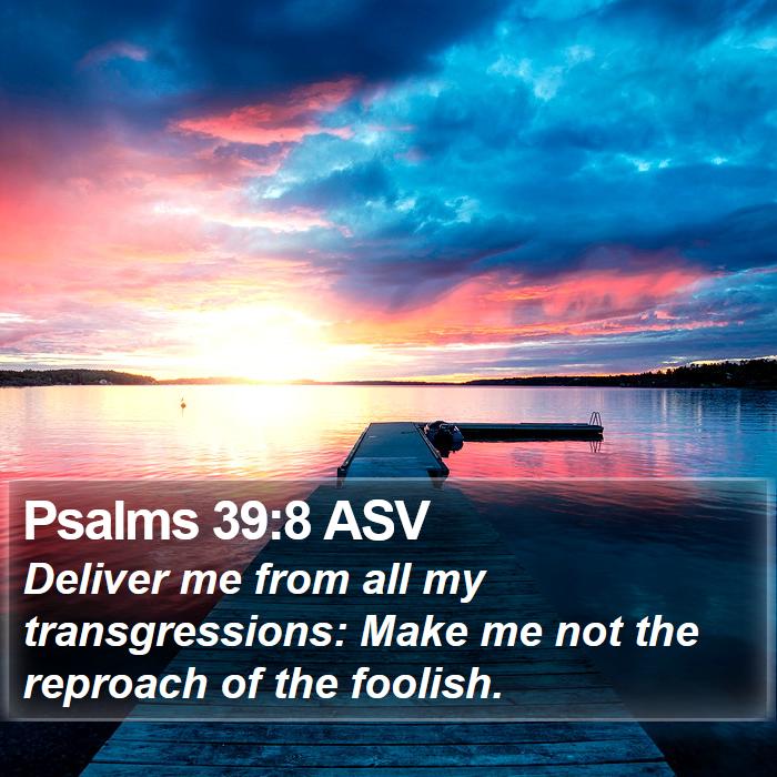 Psalms 39:8 ASV Bible Study