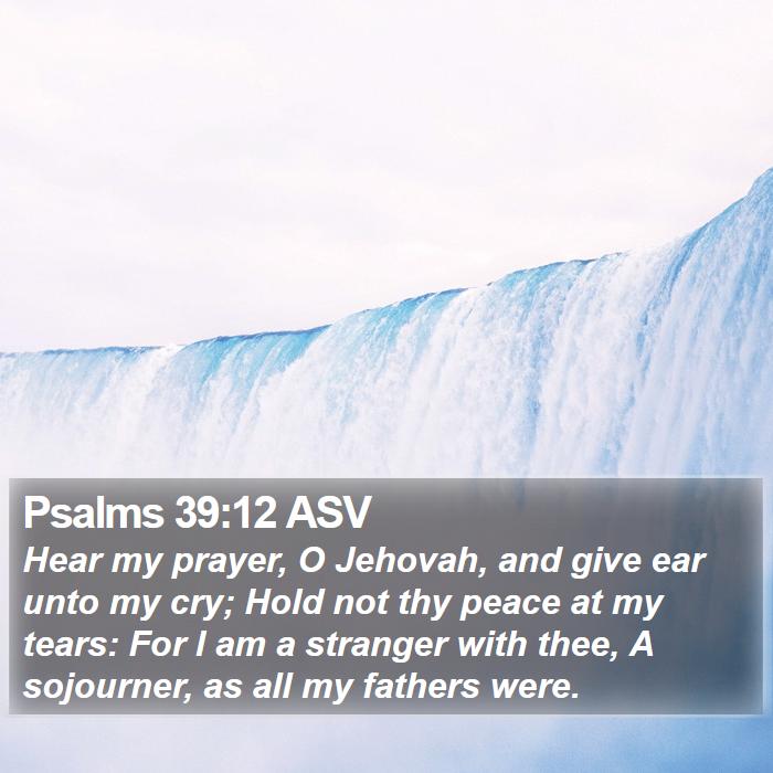 Psalms 39:12 ASV Bible Study