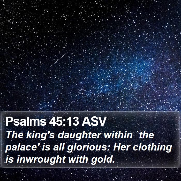 Psalms 45:13 ASV Bible Study