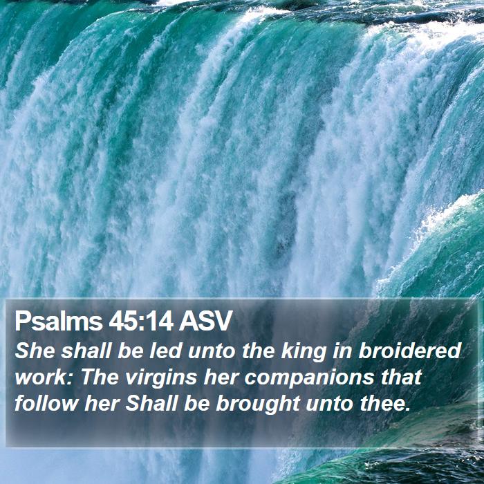 Psalms 45:14 ASV Bible Study