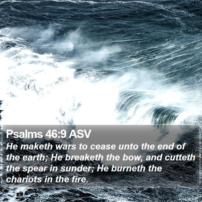 Psalms 46:9 ASV Bible Study