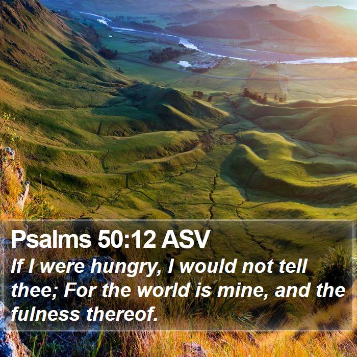 Psalms 50:12 ASV Bible Study