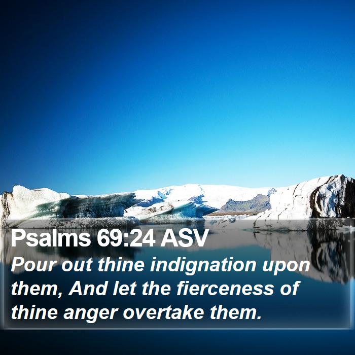 Psalms 69:24 ASV Bible Study