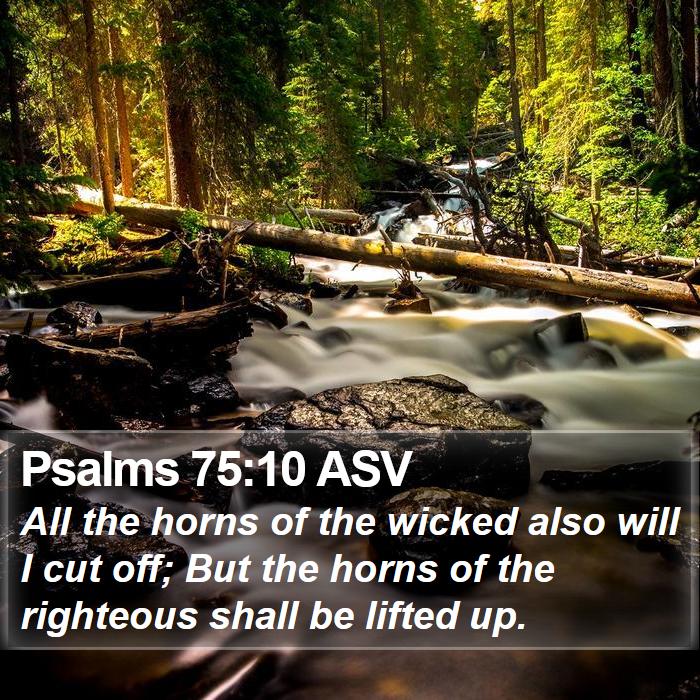 Psalms 75:10 ASV Bible Study