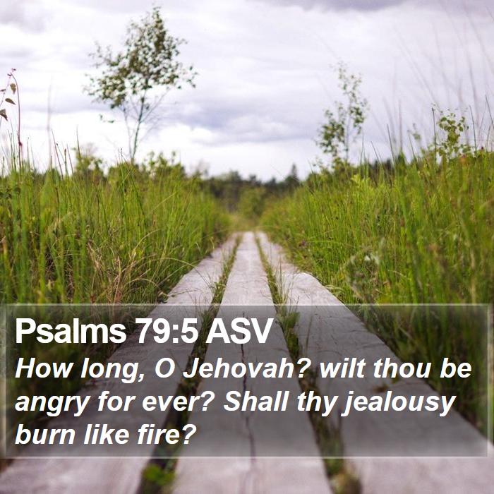 Psalms 79:5 ASV Bible Study