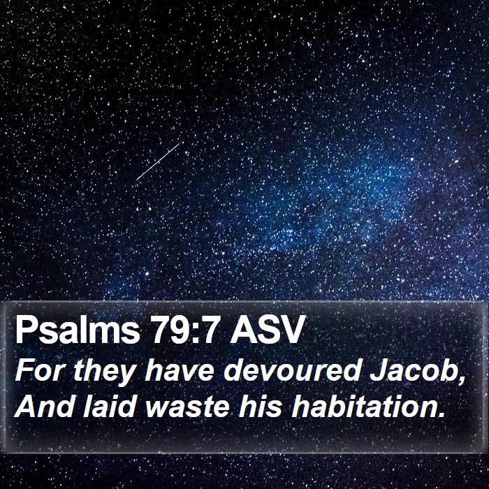 Psalms 79:7 ASV Bible Study