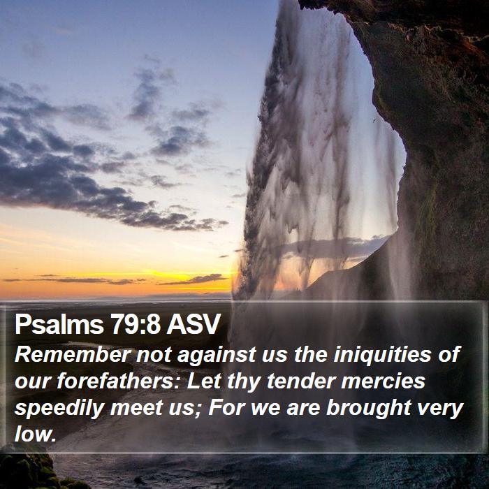 Psalms 79:8 ASV Bible Study