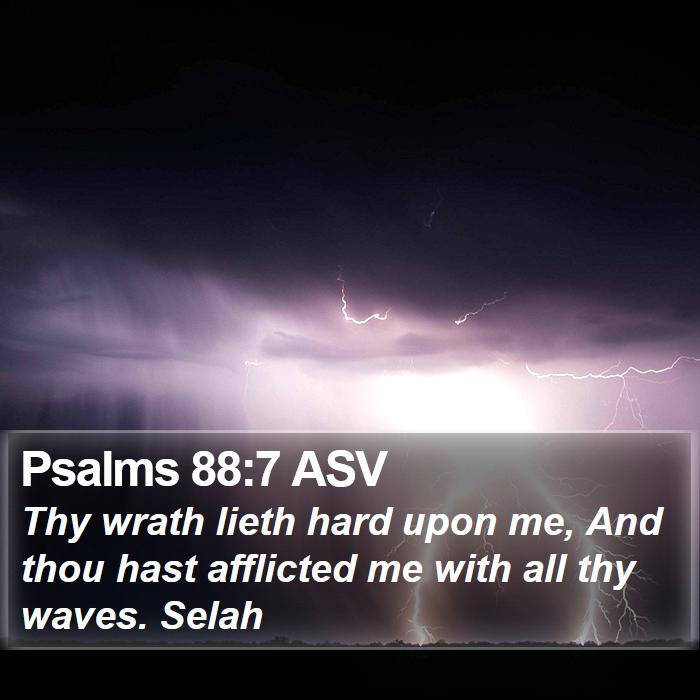 Psalms 88:7 ASV Bible Study