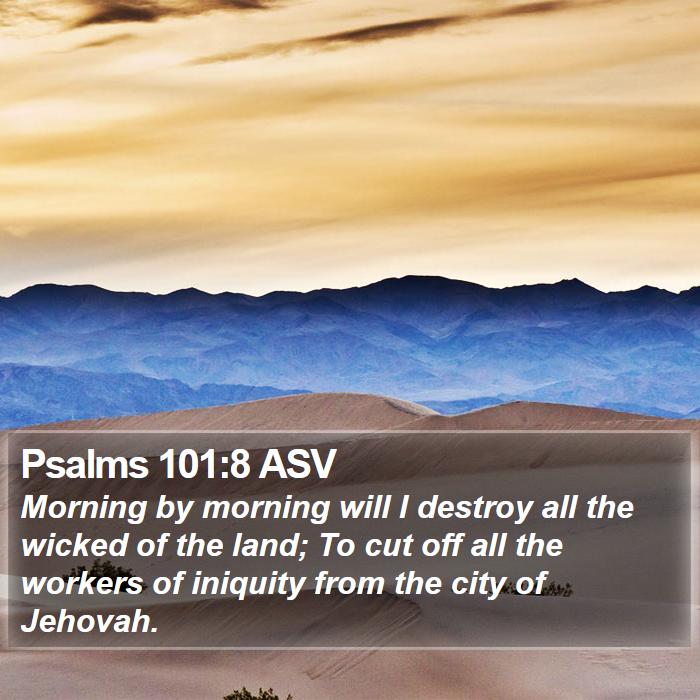 Psalms 101:8 ASV Bible Study