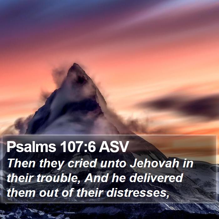 Psalms 107:6 ASV Bible Study