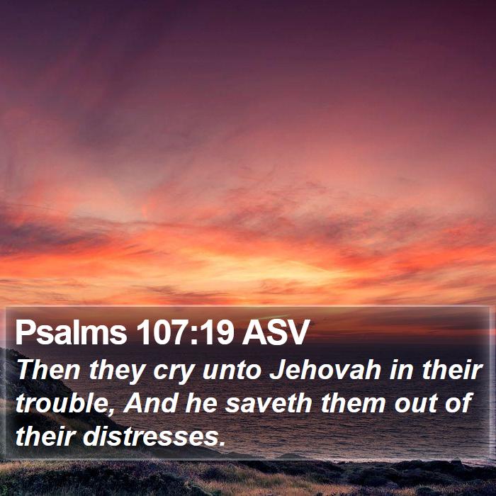 Psalms 107:19 ASV Bible Study