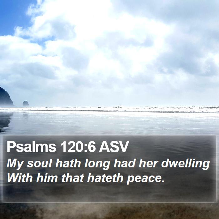 Psalms 120:6 ASV Bible Study