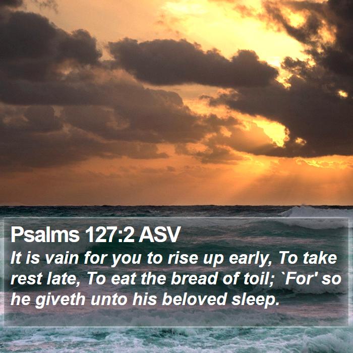 Psalms 127:2 ASV Bible Study