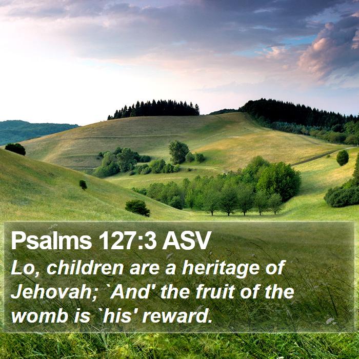 Psalms 127:3 ASV Bible Study