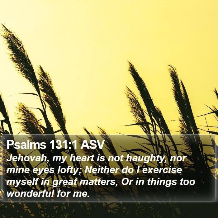 Psalms 131:1 ASV Bible Study