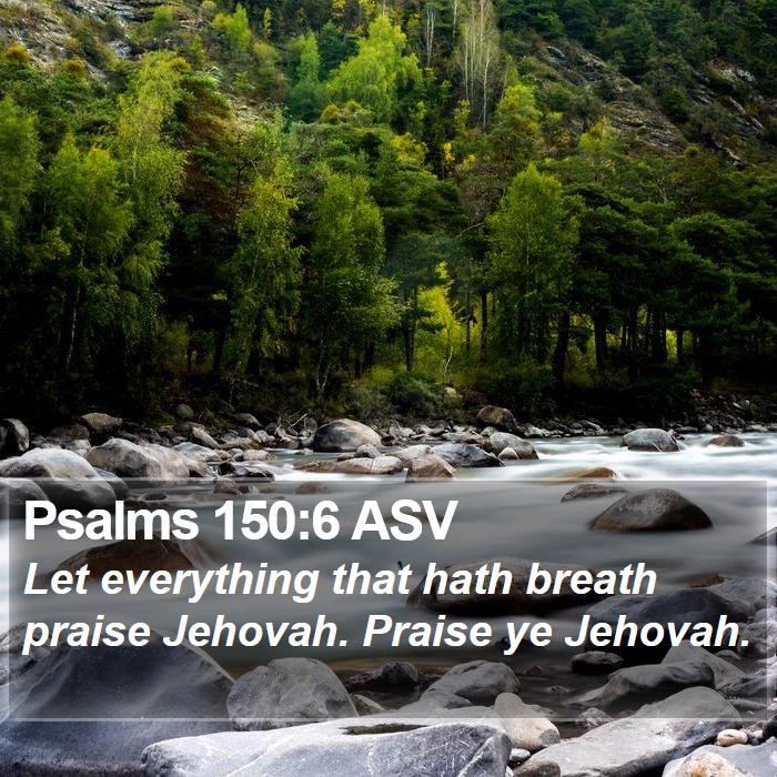 Psalms 150:6 ASV Bible Study