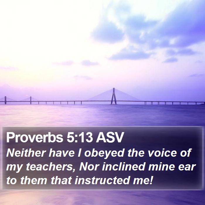 Proverbs 5:13 ASV Bible Study