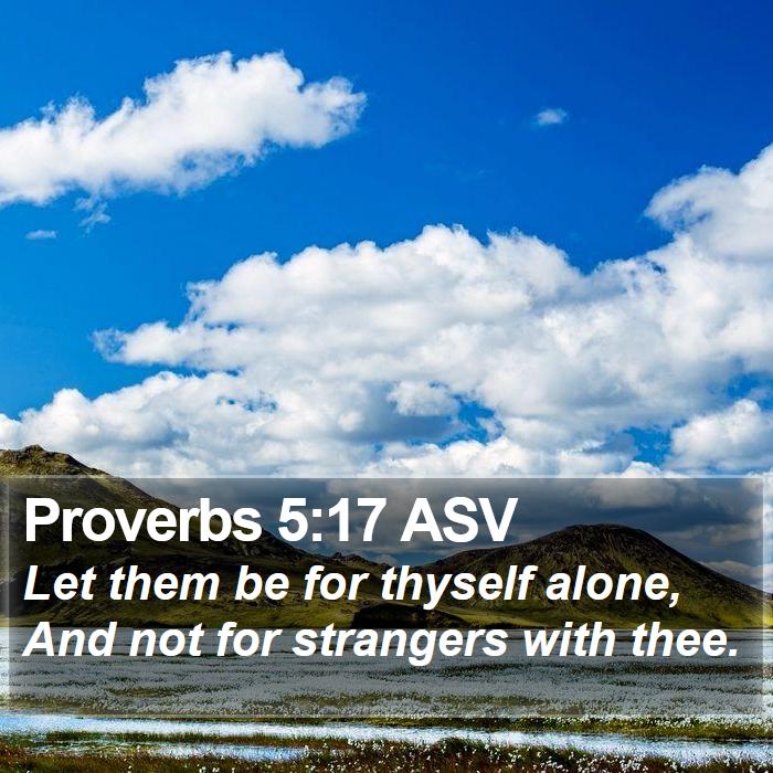 Proverbs 5:17 ASV Bible Study