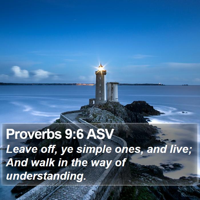 Proverbs 9:6 ASV Bible Study