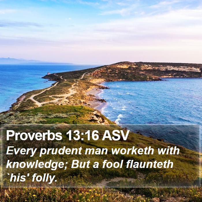 Proverbs 13:16 ASV Bible Study