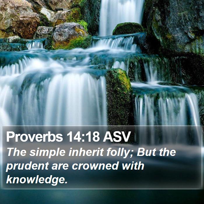 Proverbs 14:18 ASV Bible Study