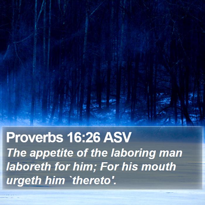 Proverbs 16:26 ASV Bible Study