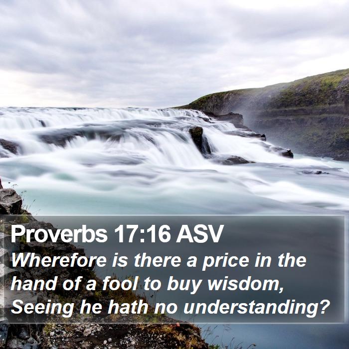 Proverbs 17:16 ASV Bible Study