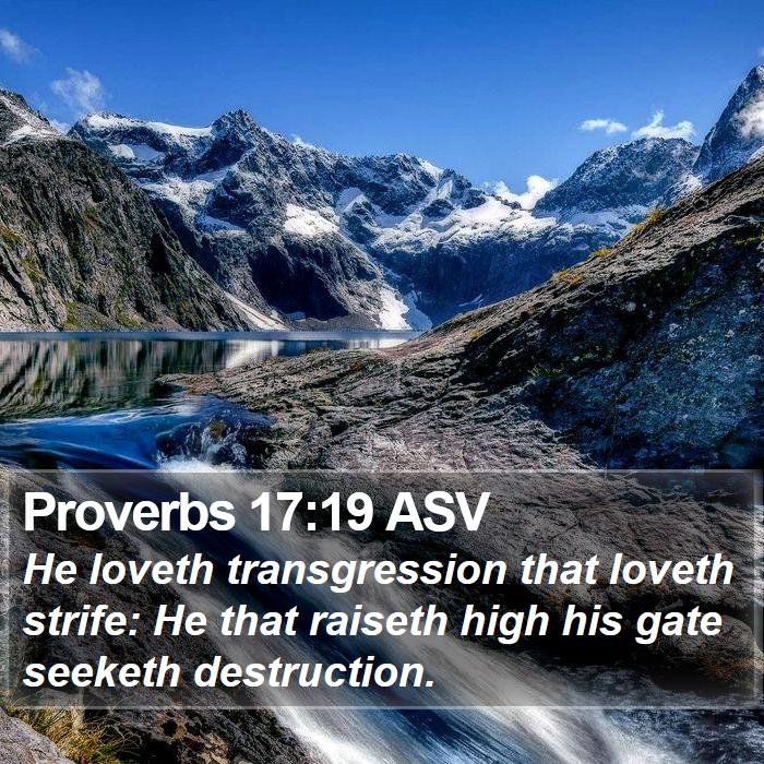 Proverbs 17:19 ASV Bible Study