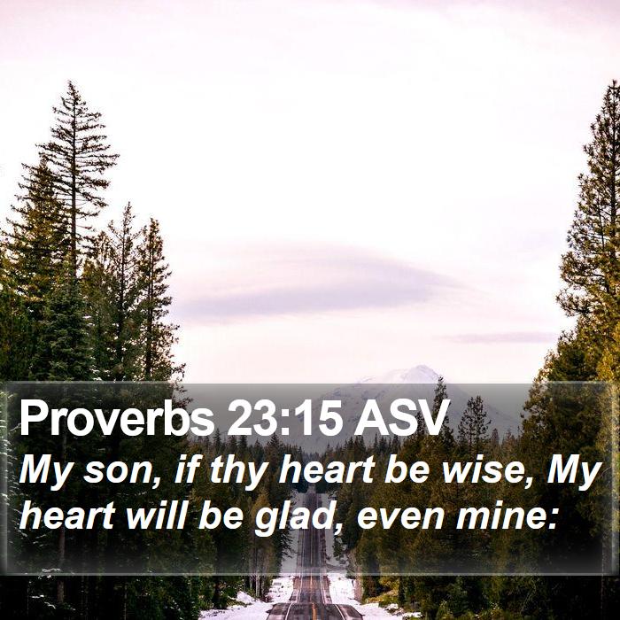 Proverbs 23:15 ASV Bible Study