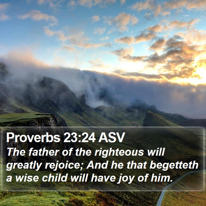 Proverbs 23:24 ASV Bible Study