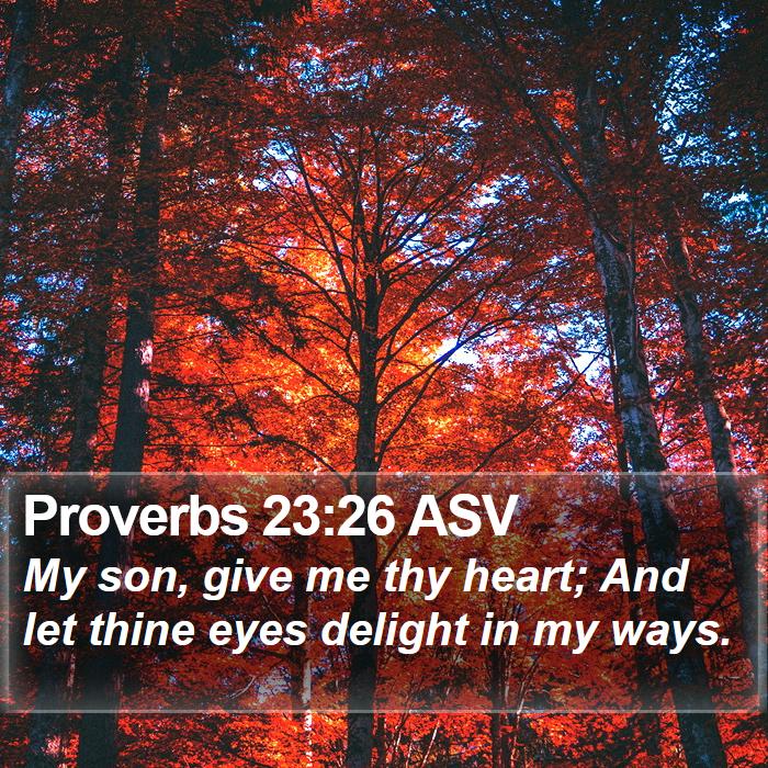 Proverbs 23:26 ASV Bible Study